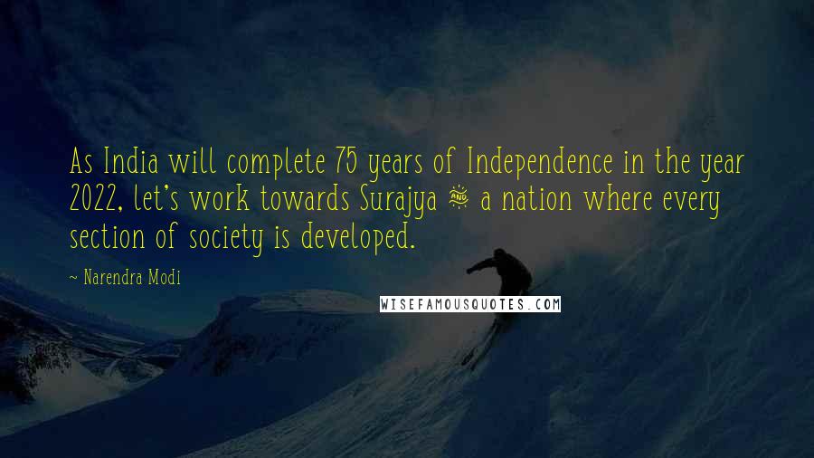 Narendra Modi Quotes: As India will complete 75 years of Independence in the year 2022, let's work towards Surajya & a nation where every section of society is developed.