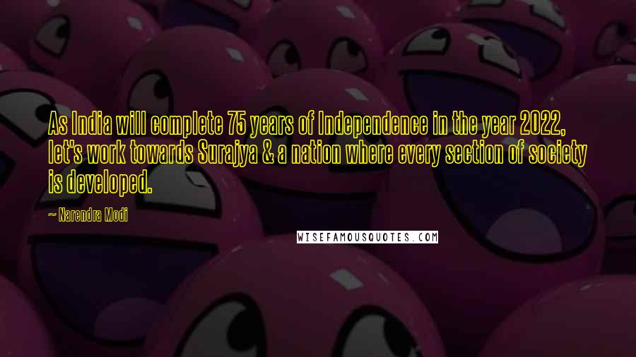 Narendra Modi Quotes: As India will complete 75 years of Independence in the year 2022, let's work towards Surajya & a nation where every section of society is developed.