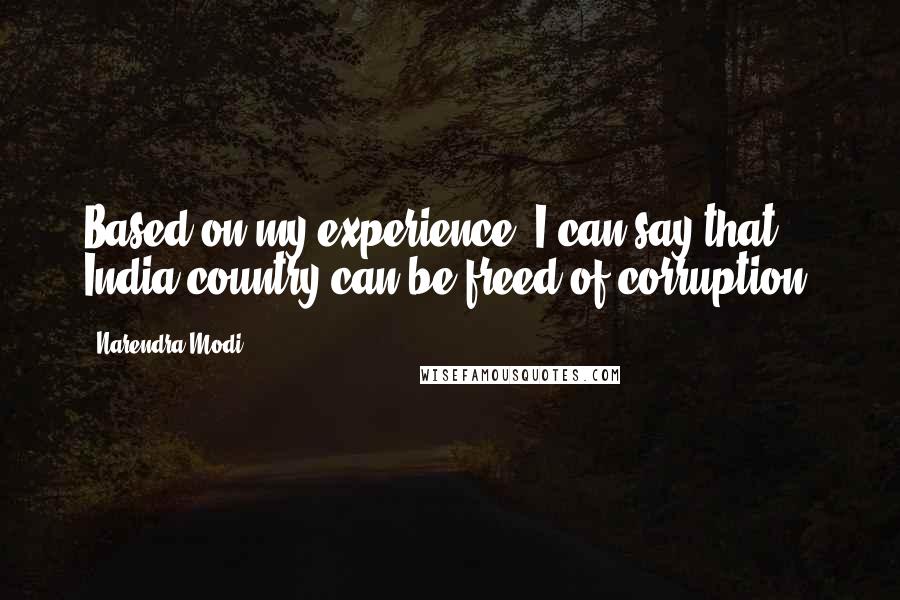 Narendra Modi Quotes: Based on my experience, I can say that India country can be freed of corruption.