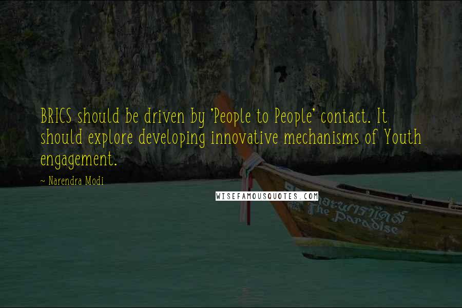 Narendra Modi Quotes: BRICS should be driven by 'People to People' contact. It should explore developing innovative mechanisms of Youth engagement.