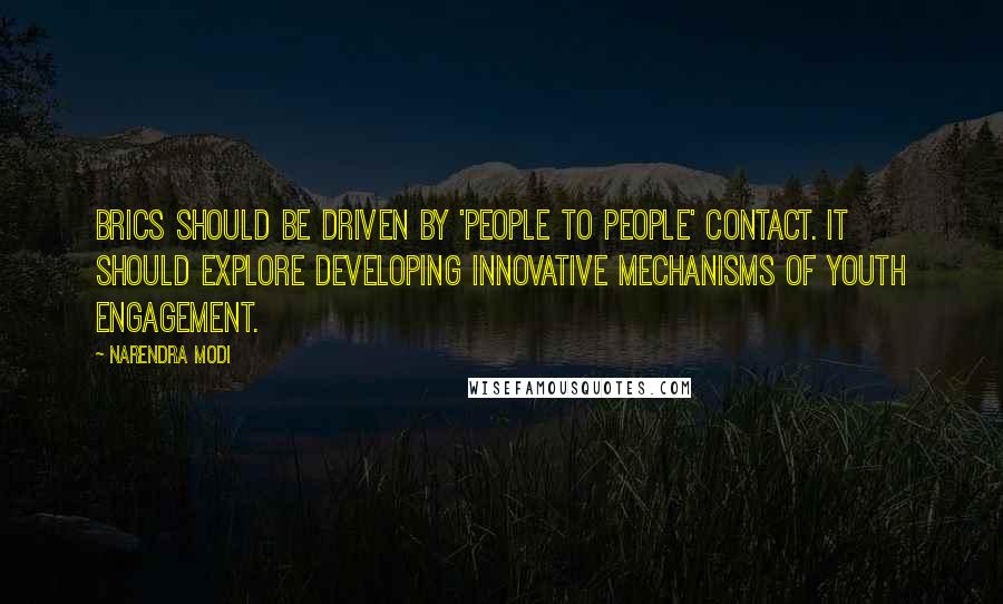 Narendra Modi Quotes: BRICS should be driven by 'People to People' contact. It should explore developing innovative mechanisms of Youth engagement.