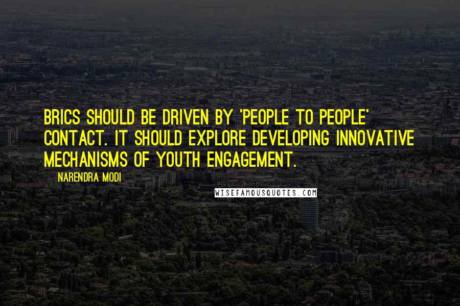 Narendra Modi Quotes: BRICS should be driven by 'People to People' contact. It should explore developing innovative mechanisms of Youth engagement.