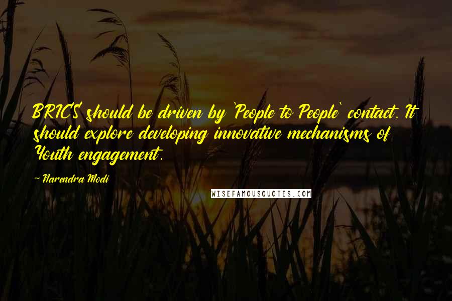 Narendra Modi Quotes: BRICS should be driven by 'People to People' contact. It should explore developing innovative mechanisms of Youth engagement.