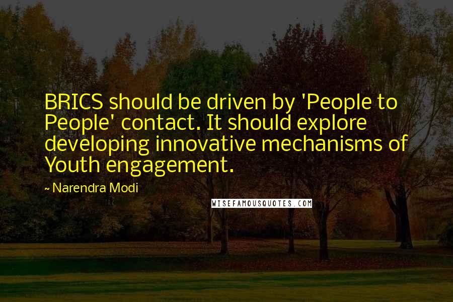 Narendra Modi Quotes: BRICS should be driven by 'People to People' contact. It should explore developing innovative mechanisms of Youth engagement.