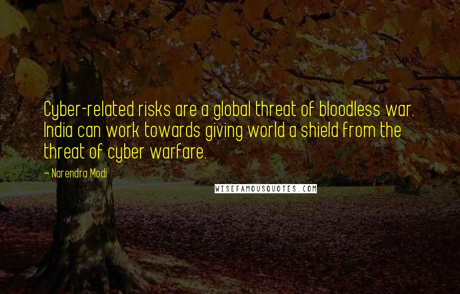 Narendra Modi Quotes: Cyber-related risks are a global threat of bloodless war. India can work towards giving world a shield from the threat of cyber warfare.