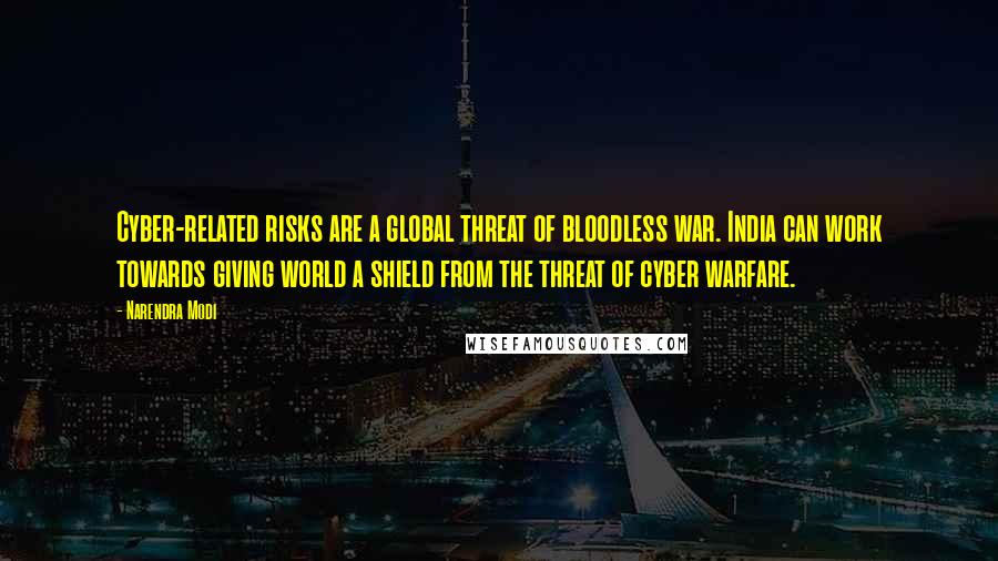 Narendra Modi Quotes: Cyber-related risks are a global threat of bloodless war. India can work towards giving world a shield from the threat of cyber warfare.