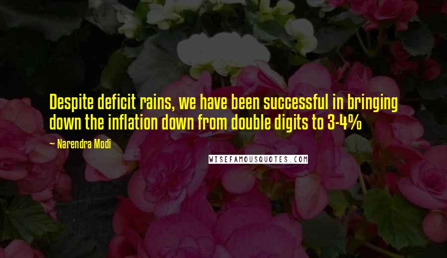 Narendra Modi Quotes: Despite deficit rains, we have been successful in bringing down the inflation down from double digits to 3-4%