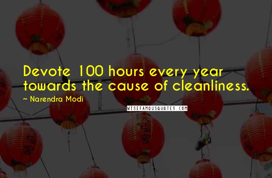 Narendra Modi Quotes: Devote 100 hours every year towards the cause of cleanliness.
