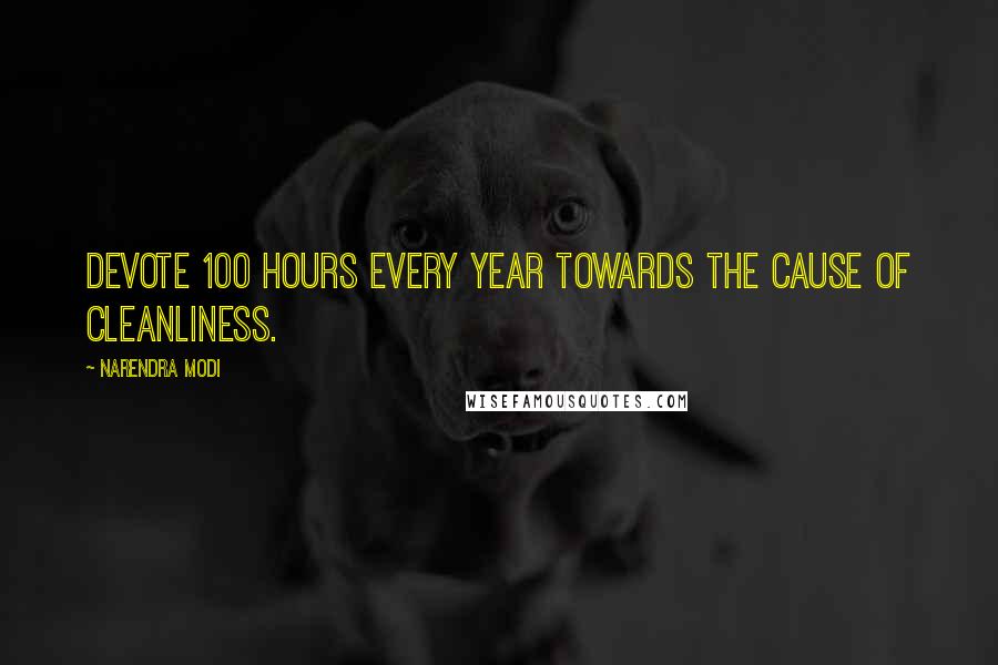 Narendra Modi Quotes: Devote 100 hours every year towards the cause of cleanliness.