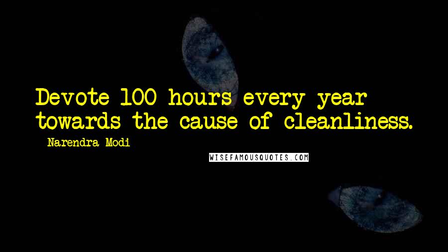 Narendra Modi Quotes: Devote 100 hours every year towards the cause of cleanliness.