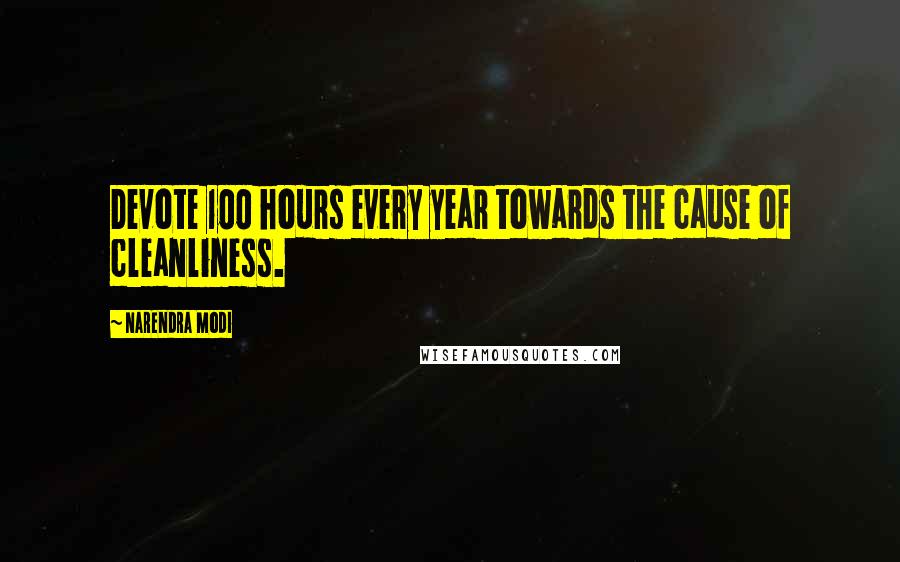 Narendra Modi Quotes: Devote 100 hours every year towards the cause of cleanliness.
