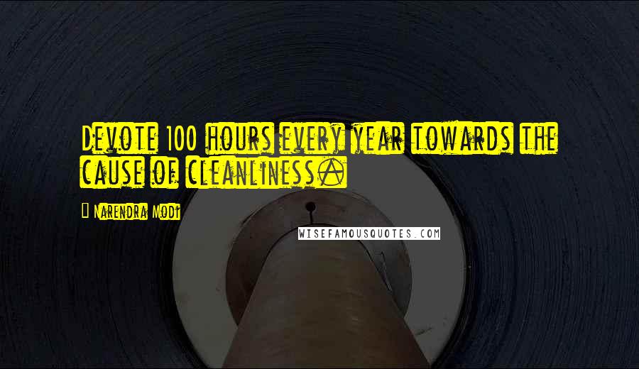 Narendra Modi Quotes: Devote 100 hours every year towards the cause of cleanliness.