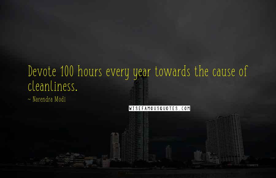 Narendra Modi Quotes: Devote 100 hours every year towards the cause of cleanliness.
