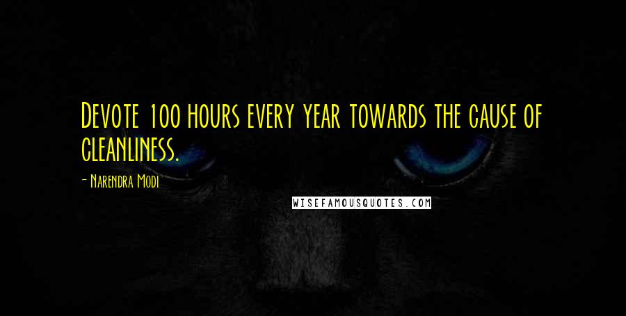 Narendra Modi Quotes: Devote 100 hours every year towards the cause of cleanliness.