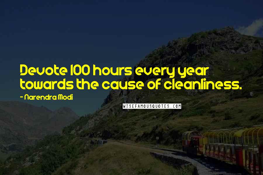 Narendra Modi Quotes: Devote 100 hours every year towards the cause of cleanliness.