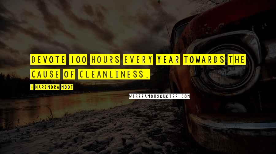 Narendra Modi Quotes: Devote 100 hours every year towards the cause of cleanliness.