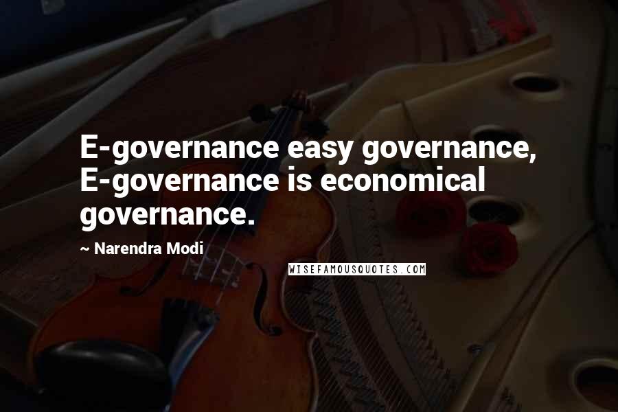 Narendra Modi Quotes: E-governance easy governance, E-governance is economical governance.