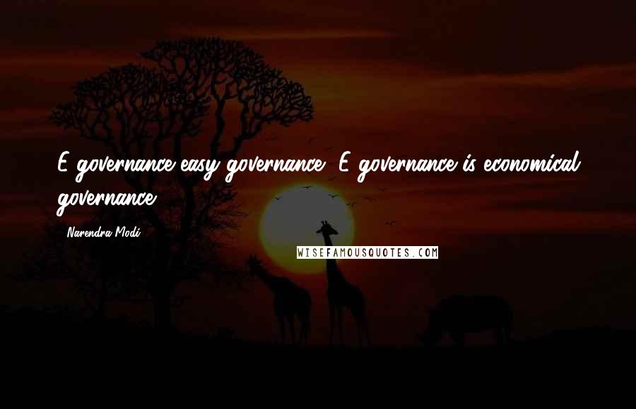 Narendra Modi Quotes: E-governance easy governance, E-governance is economical governance.