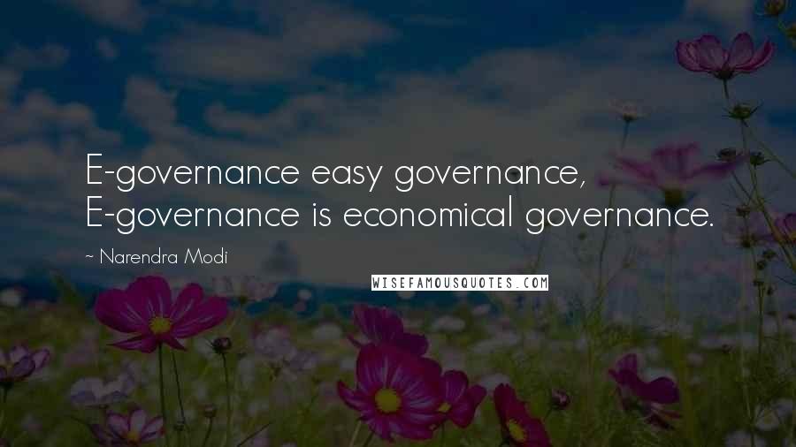 Narendra Modi Quotes: E-governance easy governance, E-governance is economical governance.