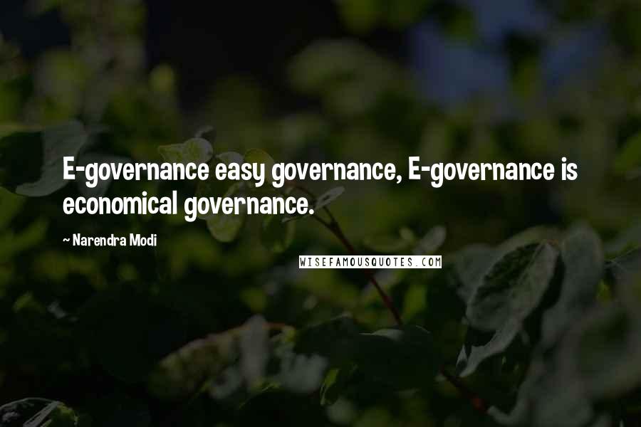 Narendra Modi Quotes: E-governance easy governance, E-governance is economical governance.