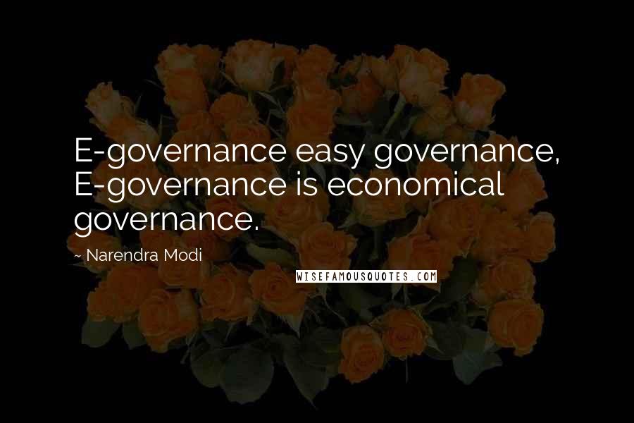 Narendra Modi Quotes: E-governance easy governance, E-governance is economical governance.