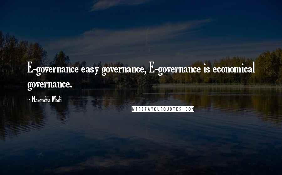 Narendra Modi Quotes: E-governance easy governance, E-governance is economical governance.