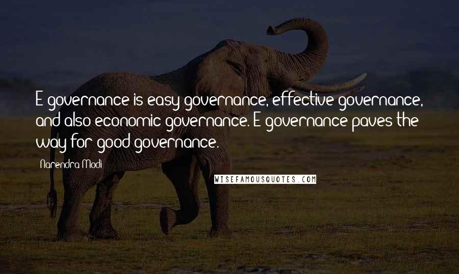 Narendra Modi Quotes: E-governance is easy governance, effective governance, and also economic governance. E-governance paves the way for good governance.