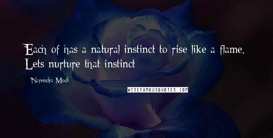 Narendra Modi Quotes: Each of has a natural instinct to rise like a flame. Lets nurture that instinct