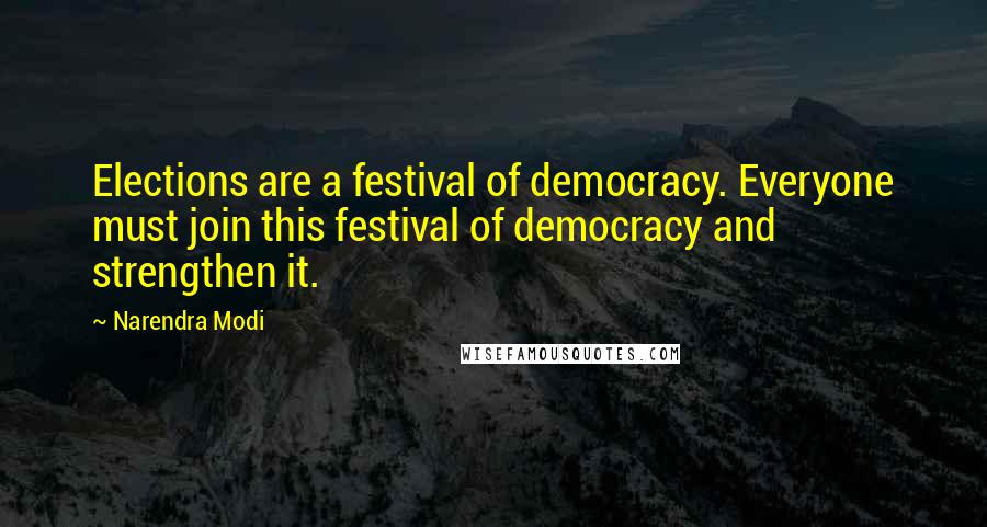 Narendra Modi Quotes: Elections are a festival of democracy. Everyone must join this festival of democracy and strengthen it.