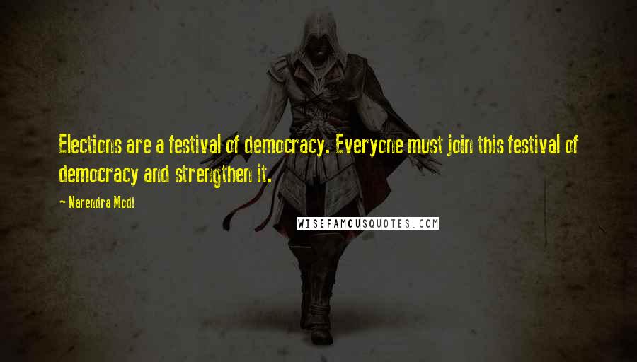Narendra Modi Quotes: Elections are a festival of democracy. Everyone must join this festival of democracy and strengthen it.