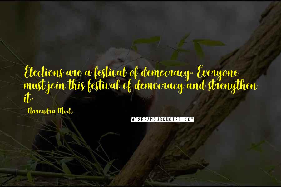 Narendra Modi Quotes: Elections are a festival of democracy. Everyone must join this festival of democracy and strengthen it.