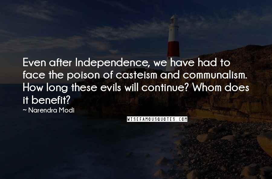 Narendra Modi Quotes: Even after Independence, we have had to face the poison of casteism and communalism. How long these evils will continue? Whom does it benefit?