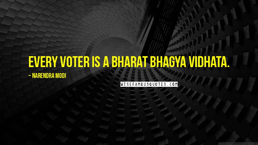 Narendra Modi Quotes: Every voter is a Bharat Bhagya Vidhata.