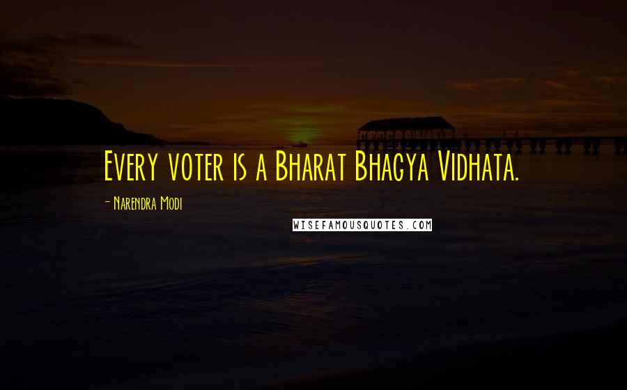 Narendra Modi Quotes: Every voter is a Bharat Bhagya Vidhata.