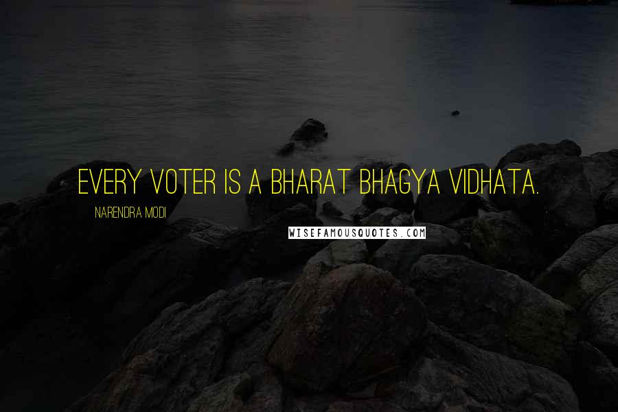 Narendra Modi Quotes: Every voter is a Bharat Bhagya Vidhata.