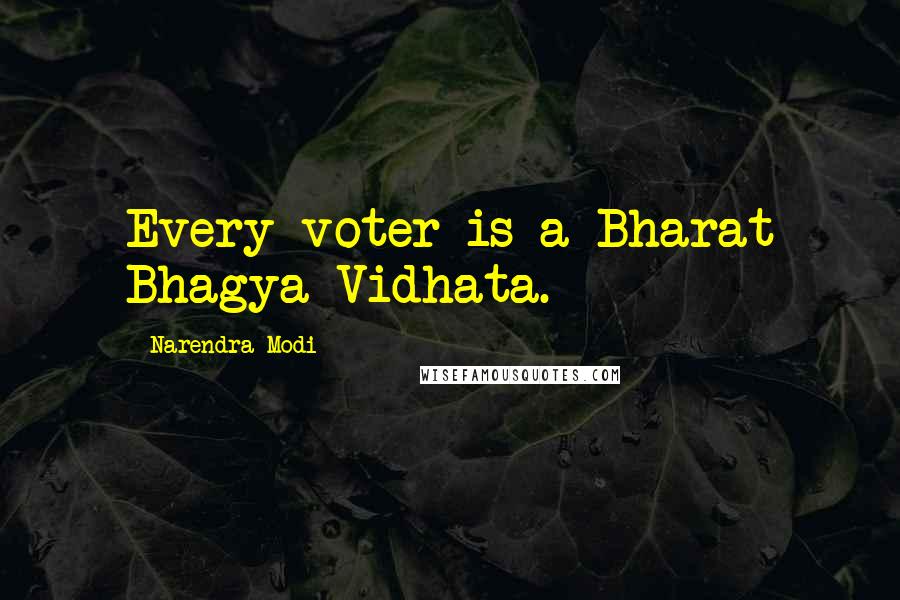Narendra Modi Quotes: Every voter is a Bharat Bhagya Vidhata.