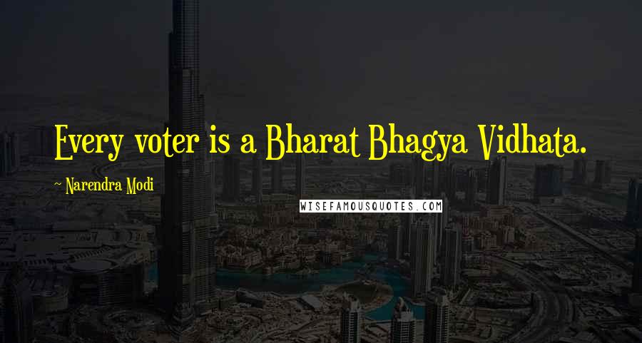 Narendra Modi Quotes: Every voter is a Bharat Bhagya Vidhata.