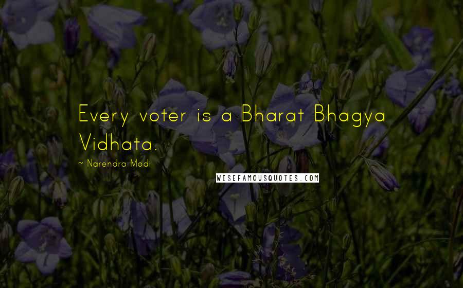Narendra Modi Quotes: Every voter is a Bharat Bhagya Vidhata.