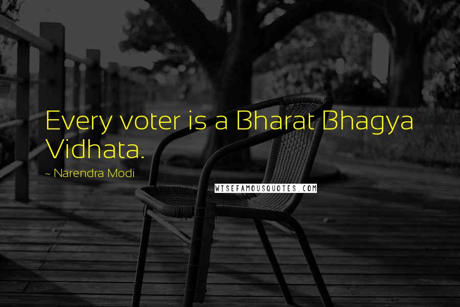 Narendra Modi Quotes: Every voter is a Bharat Bhagya Vidhata.