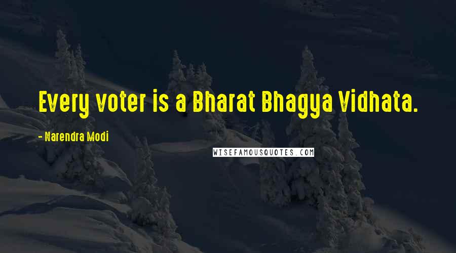 Narendra Modi Quotes: Every voter is a Bharat Bhagya Vidhata.