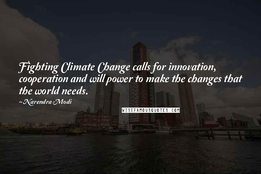 Narendra Modi Quotes: Fighting Climate Change calls for innovation, cooperation and will power to make the changes that the world needs.