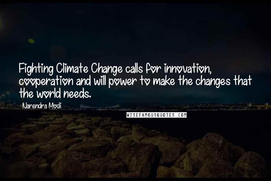 Narendra Modi Quotes: Fighting Climate Change calls for innovation, cooperation and will power to make the changes that the world needs.