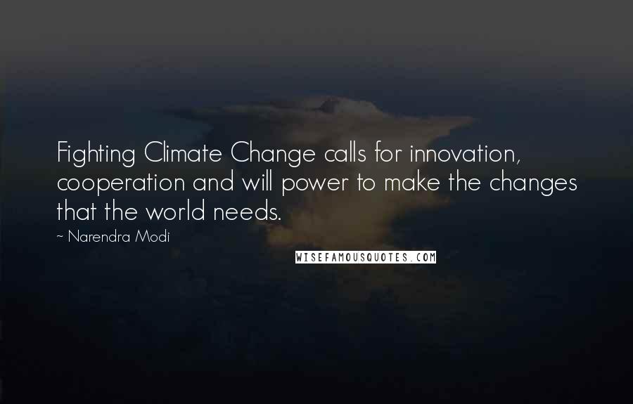 Narendra Modi Quotes: Fighting Climate Change calls for innovation, cooperation and will power to make the changes that the world needs.