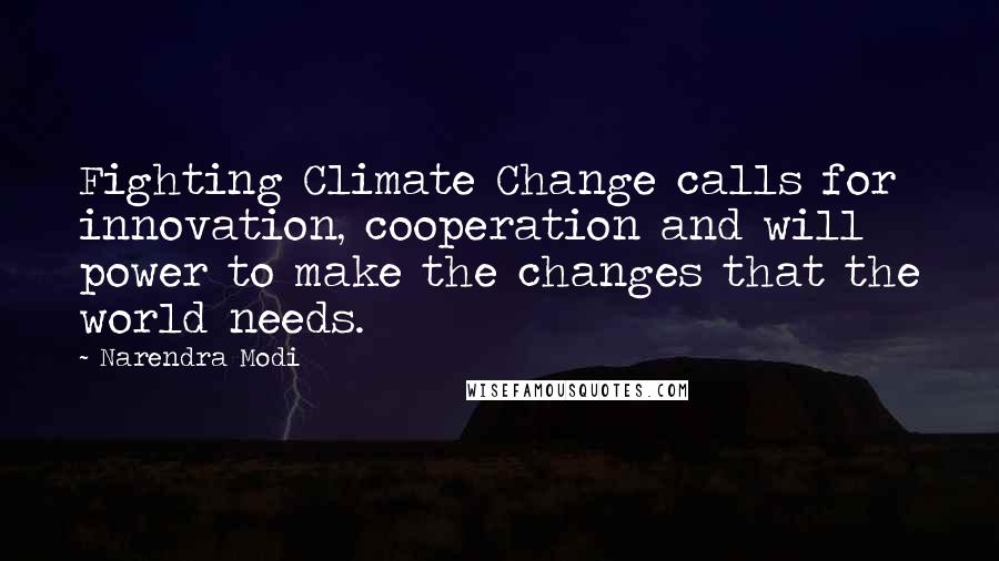 Narendra Modi Quotes: Fighting Climate Change calls for innovation, cooperation and will power to make the changes that the world needs.