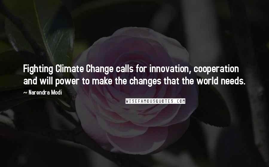 Narendra Modi Quotes: Fighting Climate Change calls for innovation, cooperation and will power to make the changes that the world needs.