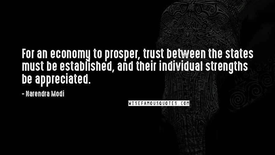 Narendra Modi Quotes: For an economy to prosper, trust between the states must be established, and their individual strengths be appreciated.