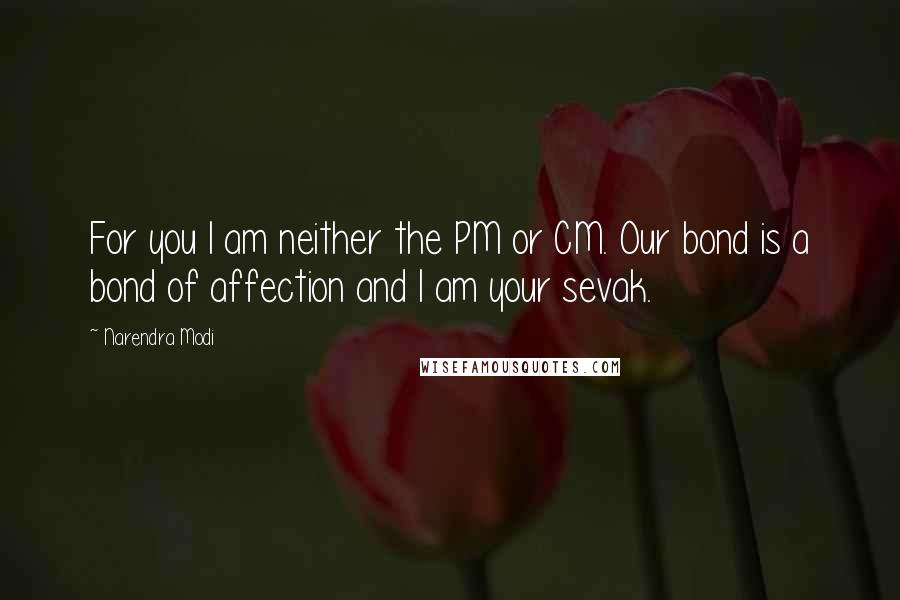 Narendra Modi Quotes: For you I am neither the PM or CM. Our bond is a bond of affection and I am your sevak.