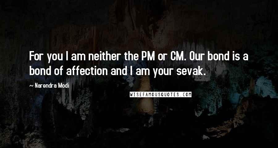 Narendra Modi Quotes: For you I am neither the PM or CM. Our bond is a bond of affection and I am your sevak.