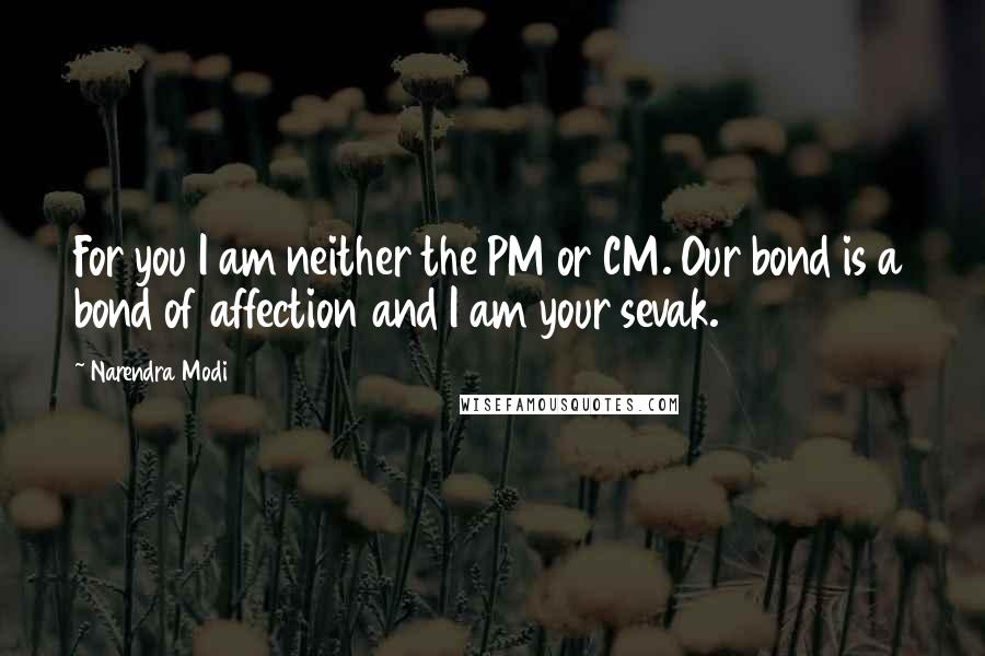 Narendra Modi Quotes: For you I am neither the PM or CM. Our bond is a bond of affection and I am your sevak.