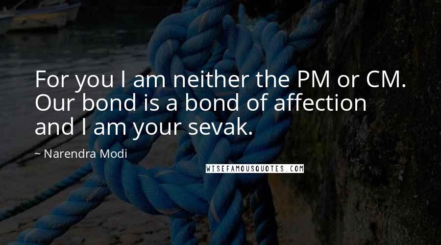 Narendra Modi Quotes: For you I am neither the PM or CM. Our bond is a bond of affection and I am your sevak.